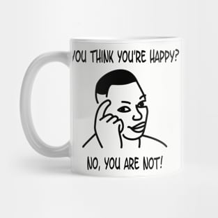 you think you're happy? Mug